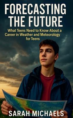 Forecasting the Future: What Teens Need to Know About a Career in Weather and Meteorology for Teens Subscription