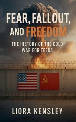 Fear, Fallout, and Freedom: The History of the Cold War For Teens Subscription