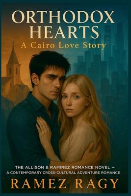 Orthodox Hearts: A Cairo Love Story: The Allison & Ramirez Romance Novel A Contemporary Cross-Cultural Adventure Subscription