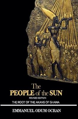 The People of the Sun, the Root of the Akans of Ghana