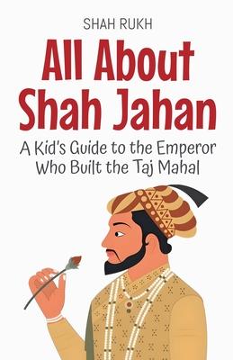 All About Shah Jahan: A Kid's Guide to the Emperor Who Built the Taj Mahal Subscription
