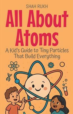 All About Atoms: A Kid's Guide to Tiny Particles That Build Everything Subscription