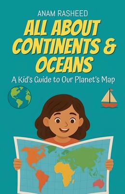 All About Continents & Oceans: A Kid's Guide to Our Planet's Map Subscription
