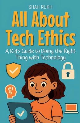 All About Tech Ethics: A Kid's Guide to Doing the Right Thing with Technology Subscription
