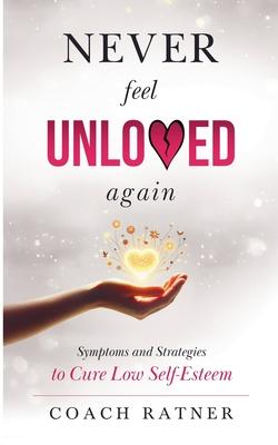 Never Feel Unloved Again: Symptoms & Strategies to Cure Low Self-Esteem Subscription