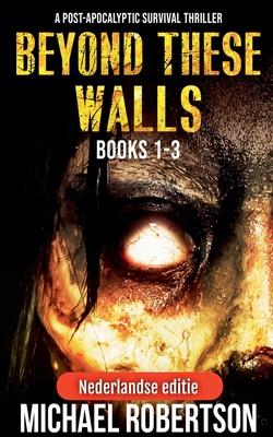 Beyond These Walls Books 1 - 3 Box Set (Nederlandse editie) - A Post-Apocalyptic Survival Thriller Subscription