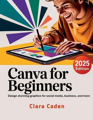 Canva User Guide For Beginners: Design Stunning Graphics for Social Media, Business, and More Subscription