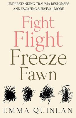 Fight, Flight, Freeze, Fawn: Understanding Trauma Responses and Escaping Survival Mode Subscription