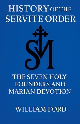 History of the Servite Order: The Seven Holy Founders and Marian Devotion Subscription