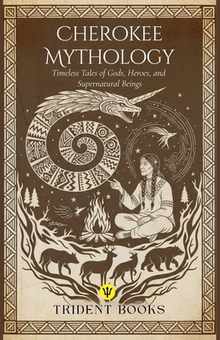 Cherokee Mythology: Timeless Tales of Gods, Heroes, and Supernatural Beings