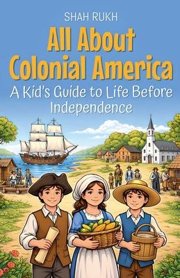 All About Colonial America: A Kid's Guide to Life Before Independence Subscription