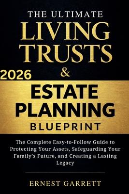 The Ultimate Living Trust & Estate Planning Blueprint: The Complete Easy-to-Follow Guide to Protecting Your Assets, Safeguarding Your Family's Future, Subscription