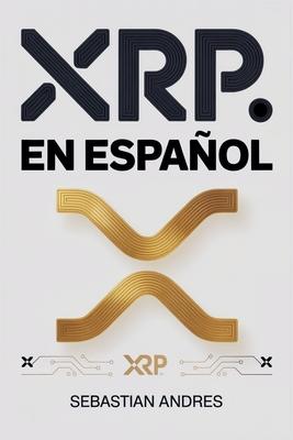 XRP en Espaol: Gua prctica para invertir en XRP y Ripple paso a paso, proteger tu dinero y tomar decisiones inteligentes con las criptomonedas Subscription