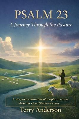Psalm 23 A Journey Through the Pasture: A story-led exploration of scriptural truths about the Good Shepherd's care Subscription