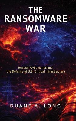 The Ransomware War: Russian Cybergangs and the Defense of U.S. Critical Infrastructure Subscription