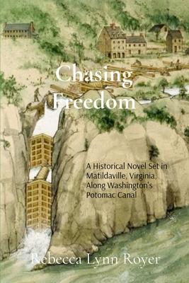 Chasing Freedom: A Historical Fiction Novel Set in Matildaville, Virginia, Along Washington's Potomac Canal, 1801-1807 Subscription