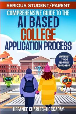 Serious Student/Parent Comprehensive Guide to the AI-Based College Application Process