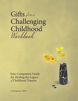 Gifts from a Challenging Childhood Workbook: Your Companion Guide for Healing the Legacy of Childhood Trauma Subscription