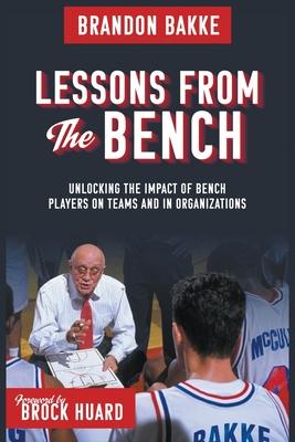 Lessons From the Bench: Unlocking the Impact of Bench Players on Teams and in Organizations Subscription