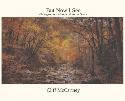 But Now I See: Photographs and Reflections on Grace Subscription