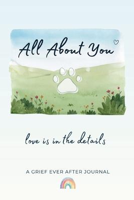 All About You: Love Is in the Details - A Pet Loss Journal