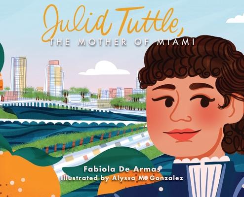 Julia Tuttle, The Mother of Miami