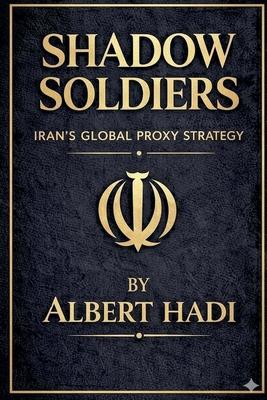 Shadow Soldiers: Iran's Global Proxy Strategy