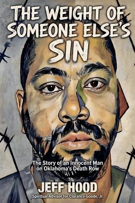 The Weight of Someone Else's Sin: The Story of an Innocent Man on Oklahoma's Death Row