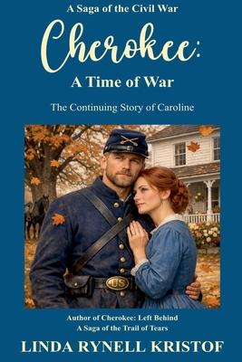 Cherokee: A Time of War, A Saga of the Civil War