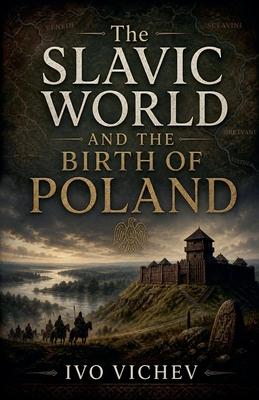 The Slavic World and the Birth of Poland
