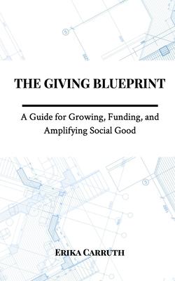 The Giving Blueprint: A Guide for Growing, Funding, and Amplifying Social Good Subscription