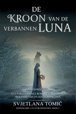 De Kroon Van De Verbannen Luna: Een Paranormale Romance Tussen Een Wolfshifter En Een Koninklijke Voorbestemde Partner Subscription