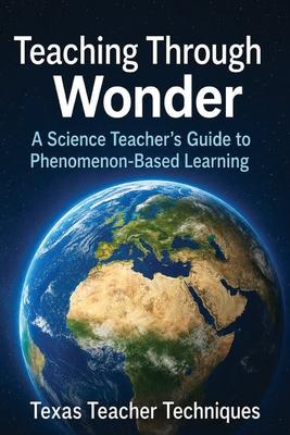 Teaching Through Wonder: A Science Teacher's Guide to Phenomenon Based Learning Subscription