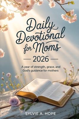 Daily Devotional for Moms 2026: A Year of Strength, Grace, and God's Guidance for Mothers Subscription