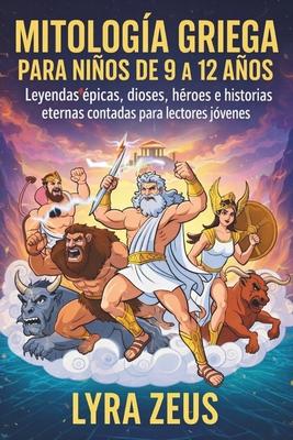 Mitologa Griega Para Nios de 9 a 12 Aos: Leyendas picas, dioses, hroes e historias eternas contadas para lectores jvenes Subscription