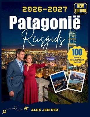 Reisgids Patagoni 2026: Een complete reisgids voor het plannen van epische landschappen, gletsjeravonturen, schilderachtige wandelingen, ontmoetingen Subscription