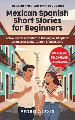 Mexican Spanish Short Stories for Beginners: Follow Liam's Adventure in 15 Bilingual Chapters: Learn Local Slang, Culture & Vocabulary Subscription