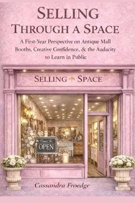 Selling Through a Space: A First-Year Perspective on Antique Mall Booths, Creative Confidence & the Audacity to Learn in Public Subscription