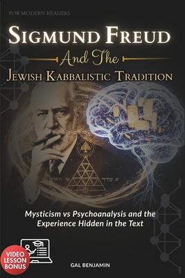 Sigmund Freud and the Jewish Kabbalistic Tradition for Modern Readers: Mysticism vs Psychoanalysis and the Experience Hidden in the Text Subscription