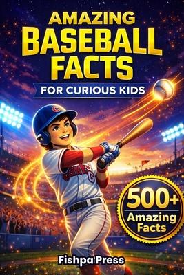Amazing Baseball Facts for Curious Kids: 500+ Fun, Fascinating & True Baseball Facts for Kids Ages 8-14 Subscription