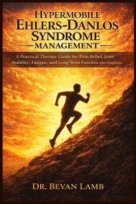 Hypermobile Ehlers Danlos Syndrome Management: A Practical Therapy Guide for Pain Relief, Joint Stability, Fatigue, and Long-Term Function After Diagn Subscription