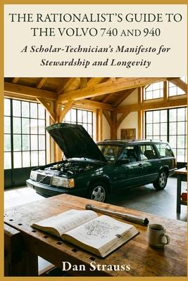 The Rationalist's Guide to the Volvo 740 & 940: A Scholar-Technician's Manifesto for Stewardship and Longevity Subscription