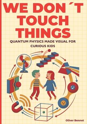 We Don't Touch Things: Quantum Physics Made Visual for Curious Kids Ages 9-12 Subscription