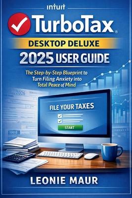 TurboTax Desktop Deluxe 2025 User Guide: The Step-by-Step Blueprint to Turn Filing Anxiety into Total Peace of Mind Subscription