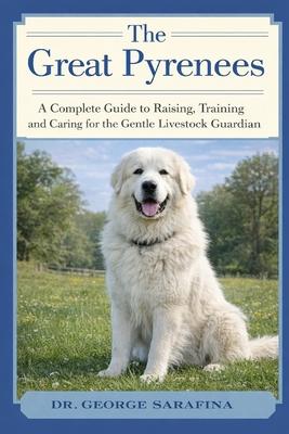 The Great Pyrenees: A Complete Guide to Raising, Training, and Caring for the Gentle Livestock Guardian Subscription