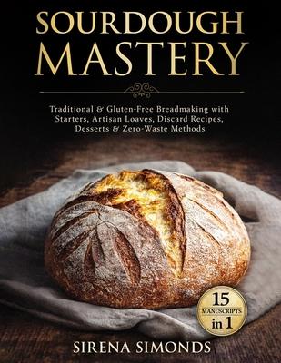 Sourdough Mastery 15 in 1: Traditional & Gluten-Free Breadmaking with Starters, Artisan Loaves, Discard Recipes, Desserts & Zero-Waste Methods Subscription