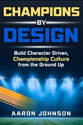 Champions By Design: Building Character Driven, Championship Level Culture From The Ground Up Subscription