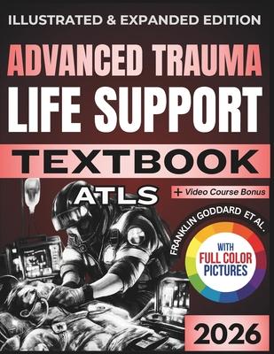Advanced Trauma Life Support (Atls) Textbook: Illustrated and Expanded Edition Practical, Evidence-Informed Clinical Guide to Rapid Assessment, Resusc Subscription