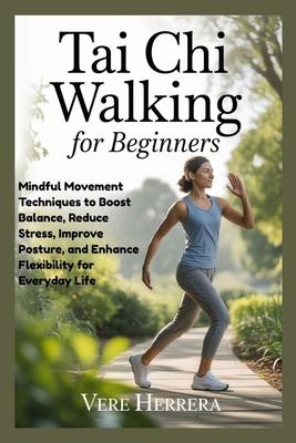 Tai CHI Walking for Beginners: Mindful Movement Techniques to Boost Balance, Reduce Stress, Improve Posture, and Enhance Flexibility for Everyday Life Subscription