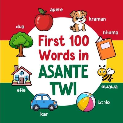 First 100 Words in Asante Twi: Bilingual English Asante Twi Picture Book for Kids with Pronunciations, Language Learning Flashcards, Dictionary for Ba Subscription